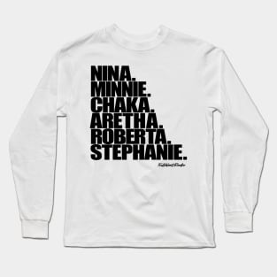 Nina, Minnie, Chaka, Aretha, Roberta, Stephanie Long Sleeve T-Shirt